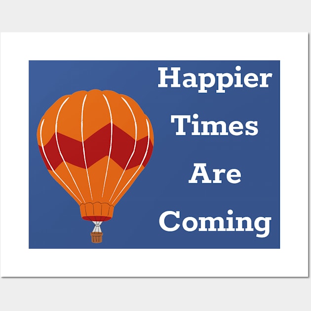 Happier Times Are Coming Wall Art by DAHLIATTE